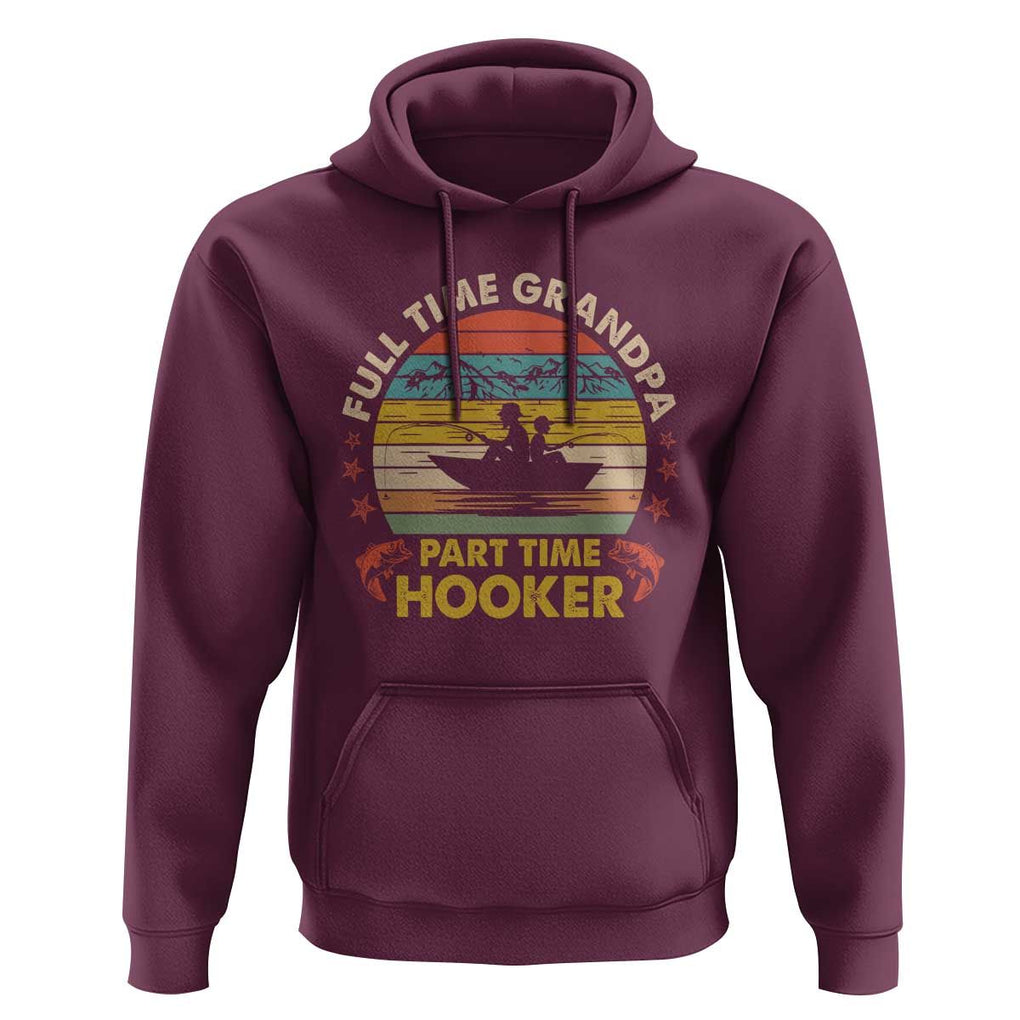Funny Fishing Grandpa Hoodie Full Time Grandpa Part Time Hooker Retro Sunset TS02 Maroon Print Your Wear