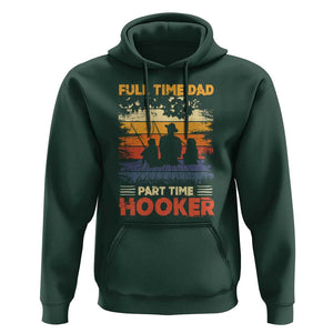 Funny Fishing Dad Hoodie Full Time Dad Part Time Hooker Vintage TS02 Dark Forest Green Print Your Wear