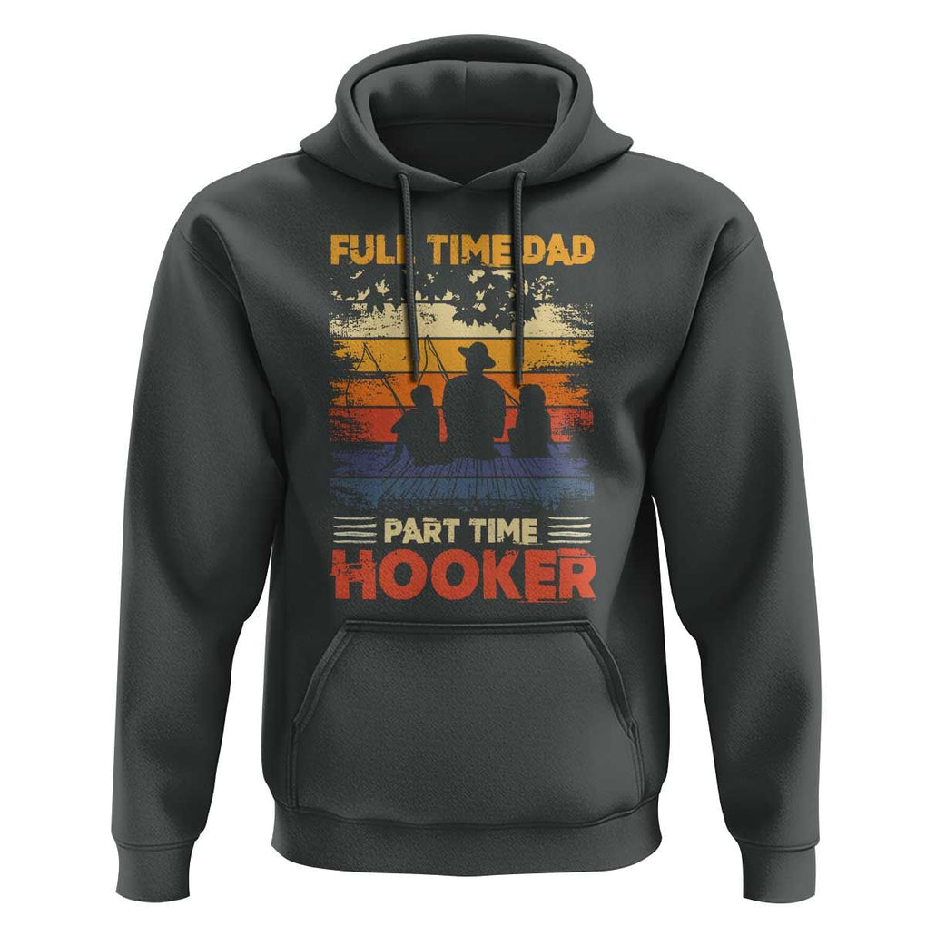Funny Fishing Dad Hoodie Full Time Dad Part Time Hooker Vintage TS02 Dark Heather Print Your Wear