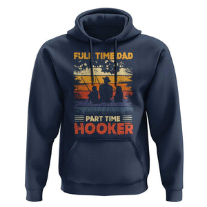 Funny Fishing Dad Hoodie Full Time Dad Part Time Hooker Vintage TS02 Navy Print Your Wear