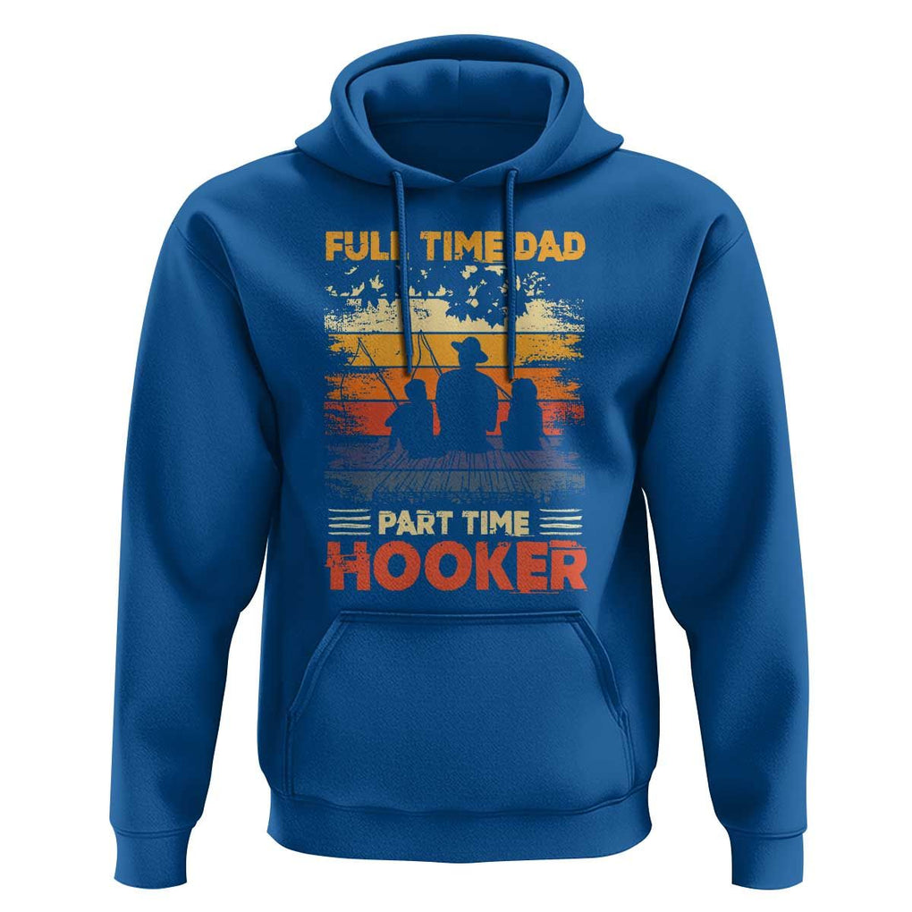 Funny Fishing Dad Hoodie Full Time Dad Part Time Hooker Vintage TS02 Royal Blue Print Your Wear
