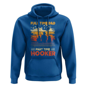 Funny Fishing Dad Hoodie Full Time Dad Part Time Hooker Vintage TS02 Royal Blue Print Your Wear
