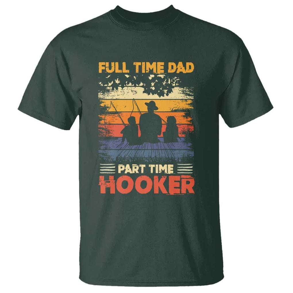 Funny Fishing Dad T Shirt Full Time Dad Part Time Hooker Vintage TS02 Dark Forest Green Print Your Wear