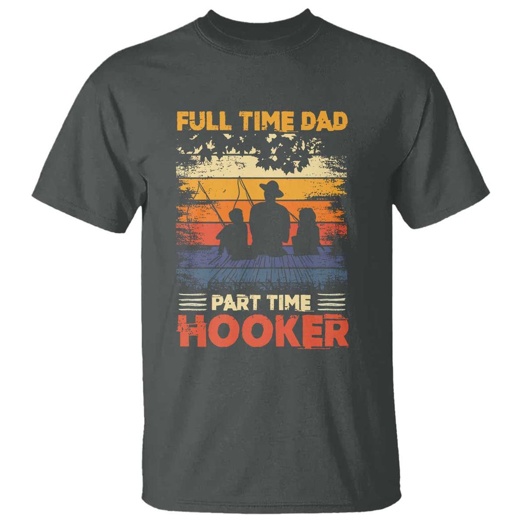 Funny Fishing Dad T Shirt Full Time Dad Part Time Hooker Vintage TS02 Dark Heather Print Your Wear