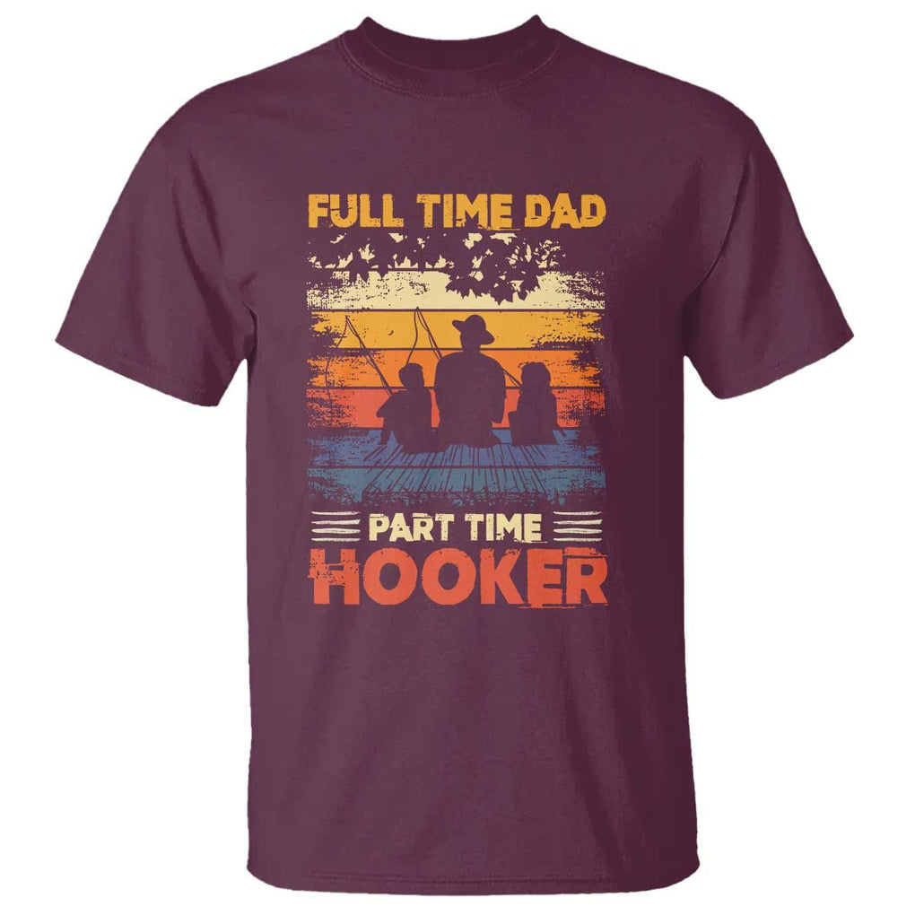 Funny Fishing Dad T Shirt Full Time Dad Part Time Hooker Vintage TS02 Maroon Print Your Wear