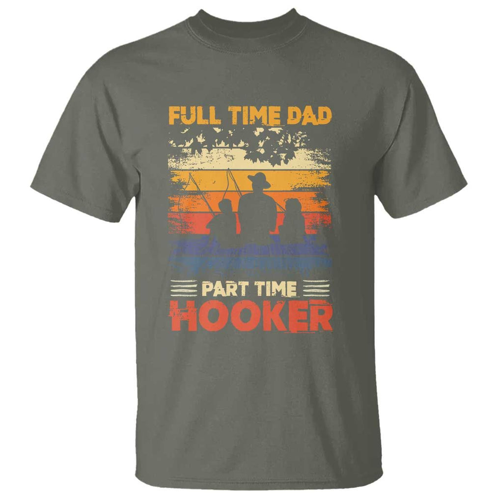 Funny Fishing Dad T Shirt Full Time Dad Part Time Hooker Vintage TS02 Military Green Print Your Wear