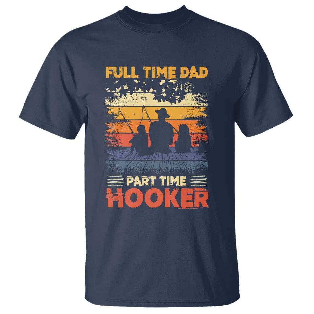 Funny Fishing Dad T Shirt Full Time Dad Part Time Hooker Vintage TS02 Navy Print Your Wear
