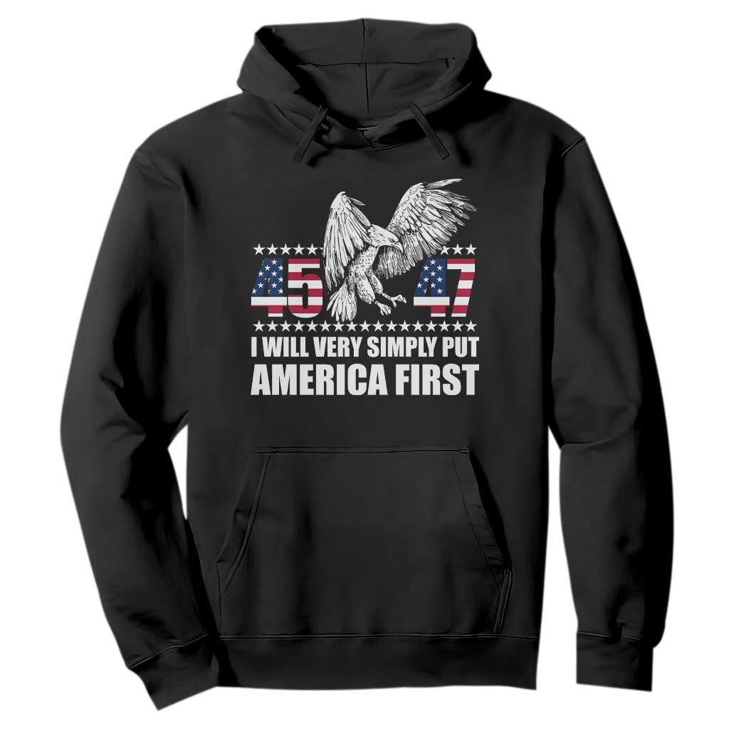 Trump 2025 Hoodie I Will Very Simply Put America First 47Th President TS02 Black Print Your Wear