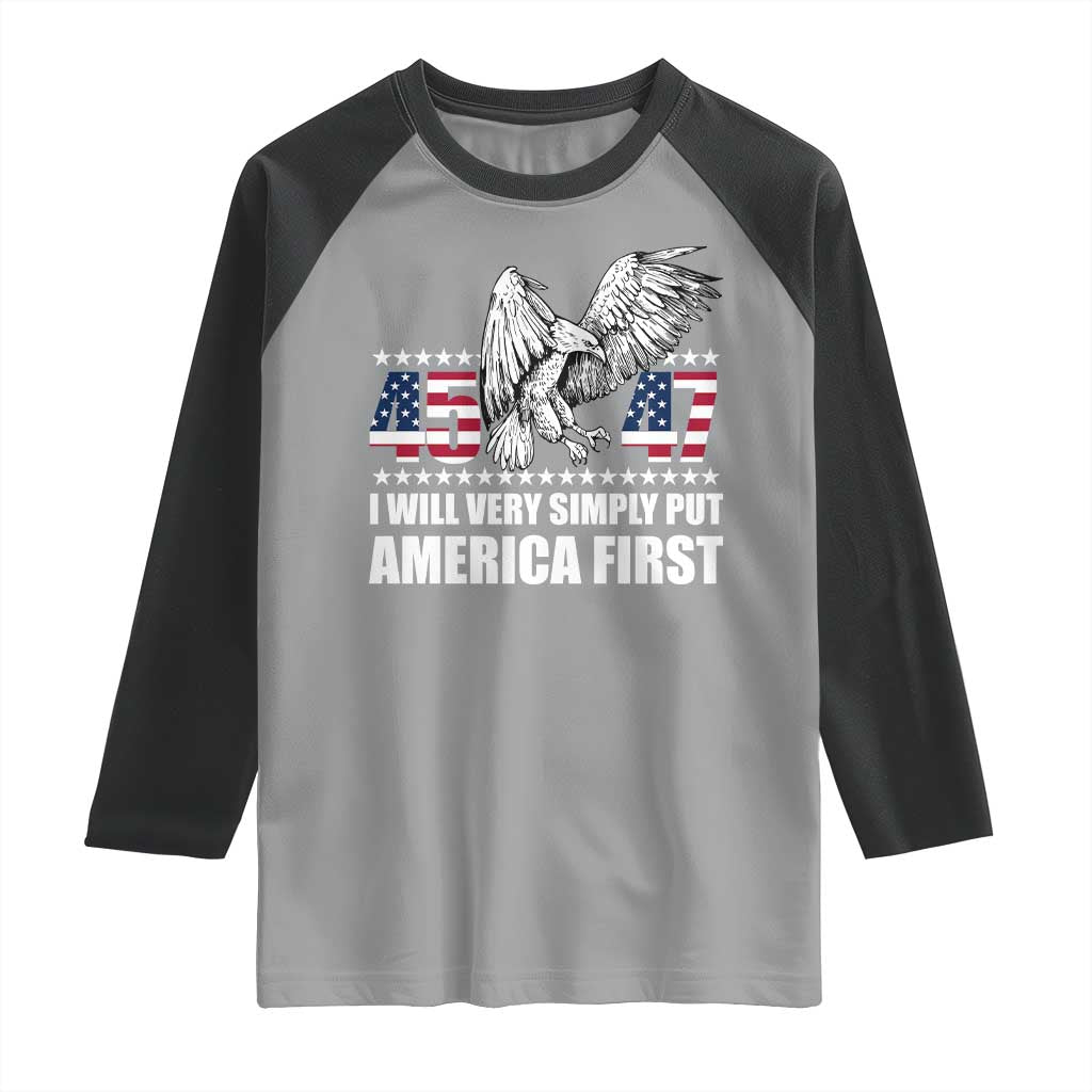 Trump 2025 Raglan Shirt I Will Very Simply Put America First 47Th President TS02 Sport Gray Black Print Your Wear