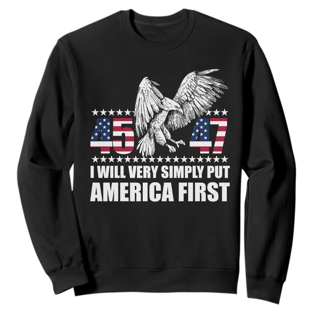 Trump 2025 Sweatshirt I Will Very Simply Put America First 47Th President TS02 Black Print Your Wear