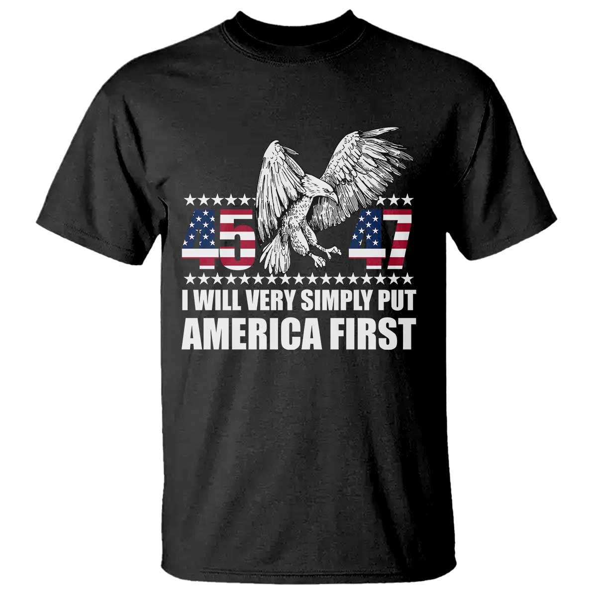 Trump 2025 T Shirt I Will Very Simply Put America First 47Th President TS02 Black Print Your Wear