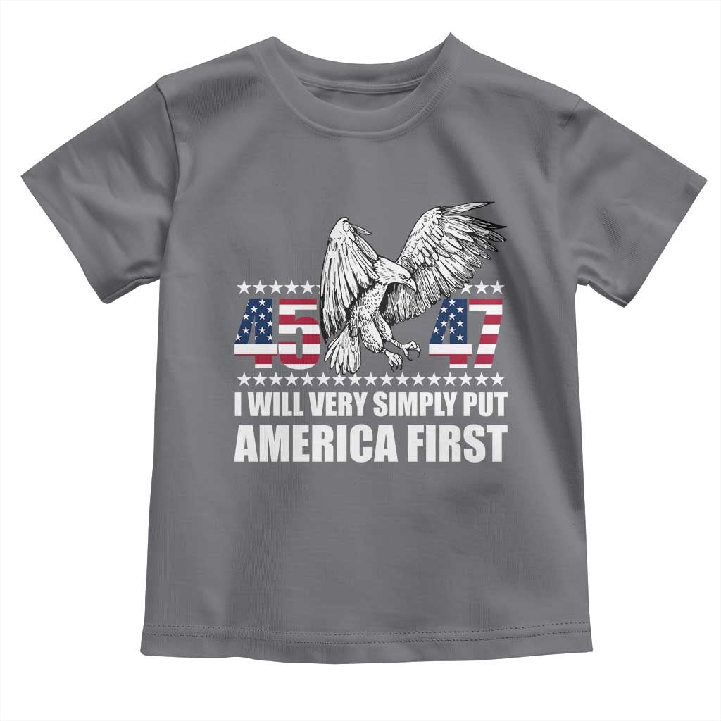 Trump 2025 Toddler T Shirt I Will Very Simply Put America First 47Th President TS02 Charcoal Print Your Wear