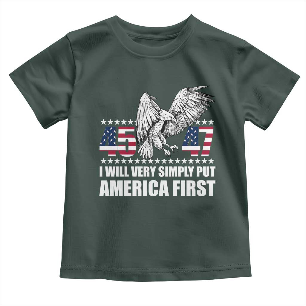 Trump 2025 Toddler T Shirt I Will Very Simply Put America First 47Th President TS02 Dark Forest Green Print Your Wear