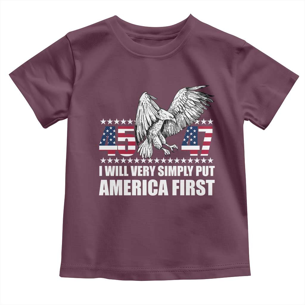 Trump 2025 Toddler T Shirt I Will Very Simply Put America First 47Th President TS02 Maroon Print Your Wear