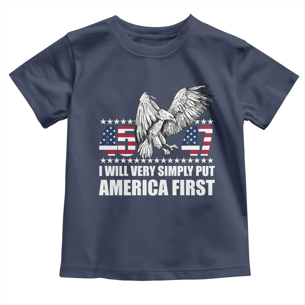 Trump 2025 Toddler T Shirt I Will Very Simply Put America First 47Th President TS02 Navy Print Your Wear