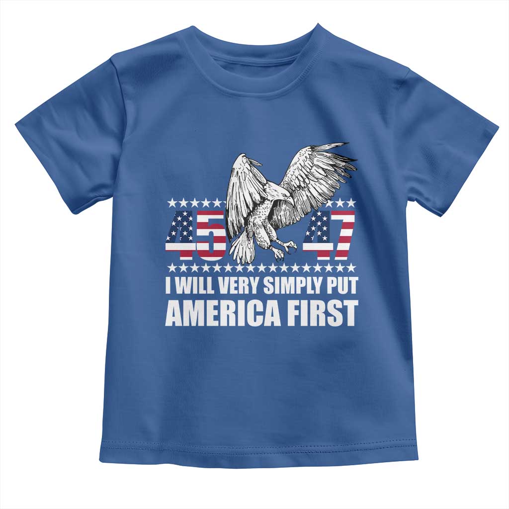Trump 2025 Toddler T Shirt I Will Very Simply Put America First 47Th President TS02 Royal Blue Print Your Wear