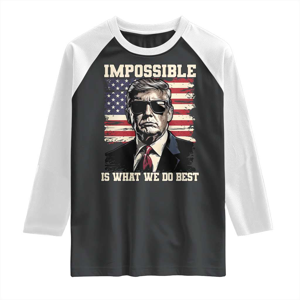 Trump 2025 Raglan Shirt Impossible Is What We Do Best Inauguration TS02 Black White Print Your Wear