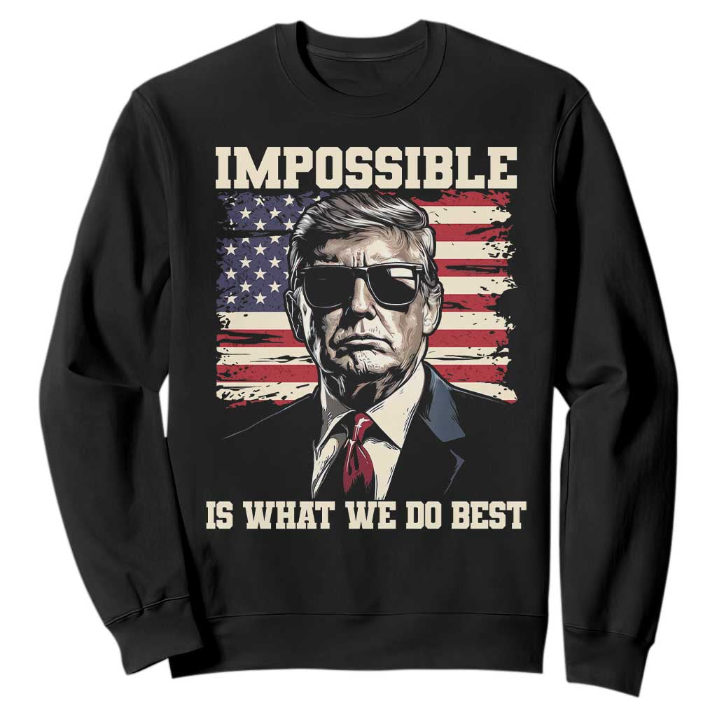 Trump 2025 Sweatshirt Impossible Is What We Do Best Inauguration TS02 Black Print Your Wear