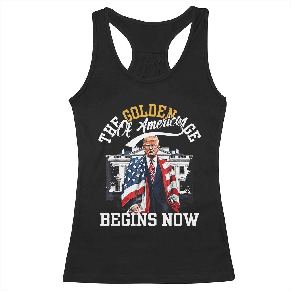 Trump 2025 Racerback Tank Top The Golden Age Of America Begins Right Now 47th President TS02 Black Print Your Wear