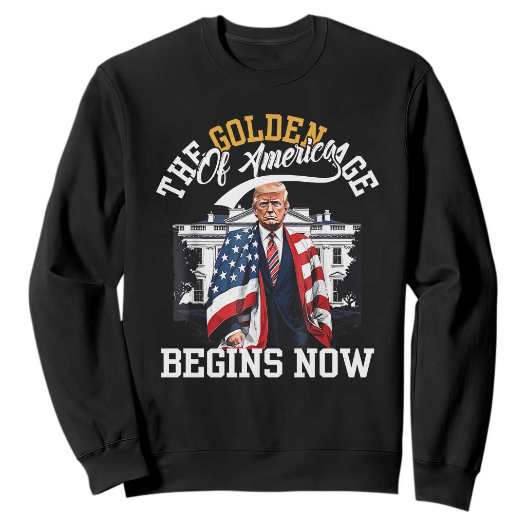 Trump 2025 Sweatshirt The Golden Age Of America Begins Right Now 47th President TS02 Black Print Your Wear