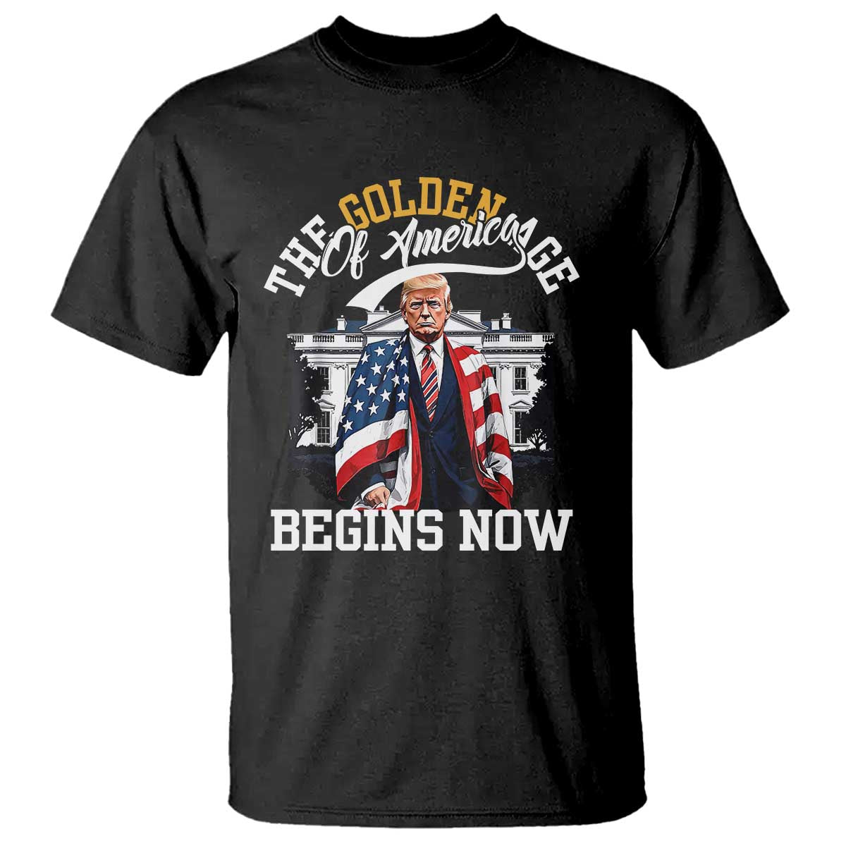 Trump 2025 T Shirt The Golden Age Of America Begins Right Now 47th President TS02 Black Print Your Wear
