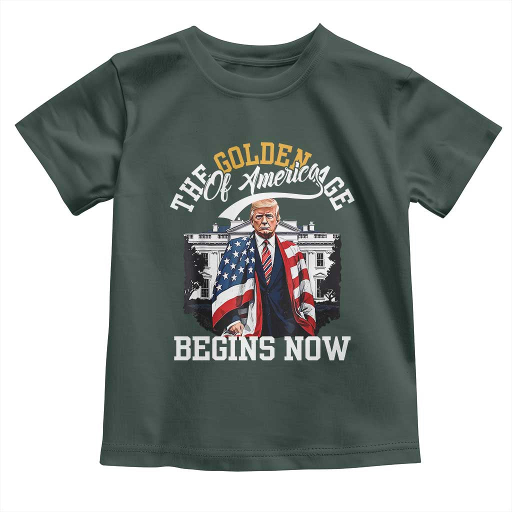 Trump 2025 Toddler T Shirt The Golden Age Of America Begins Right Now 47th President TS02 Dark Forest Green Print Your Wear