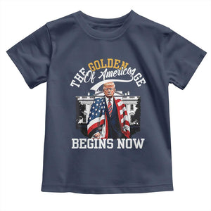 Trump 2025 Toddler T Shirt The Golden Age Of America Begins Right Now 47th President TS02 Navy Print Your Wear