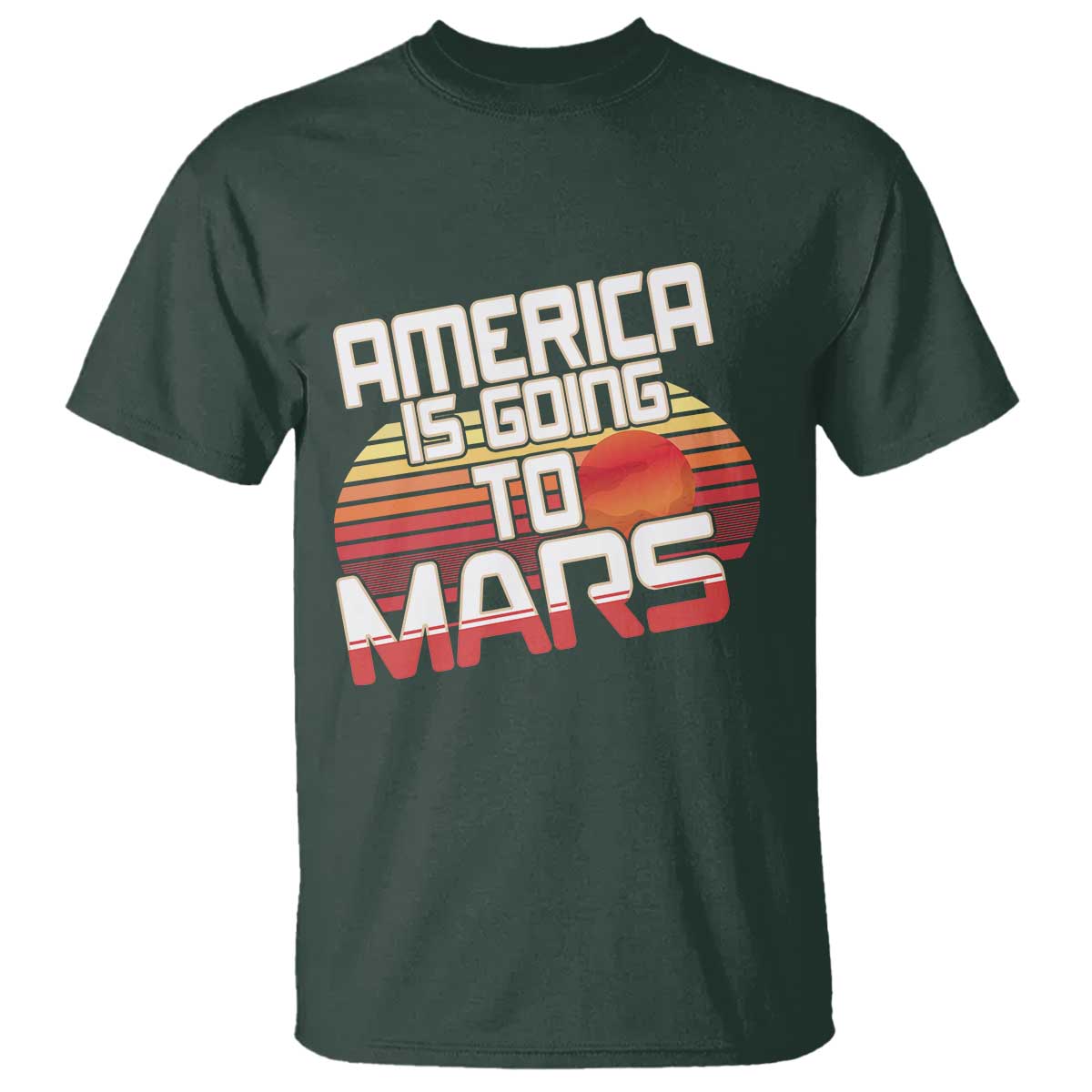 Trump 2025 T Shirt America Is Going To Mars Funny USA Patriotic Retro TS02 Dark Forest Green Print Your Wear