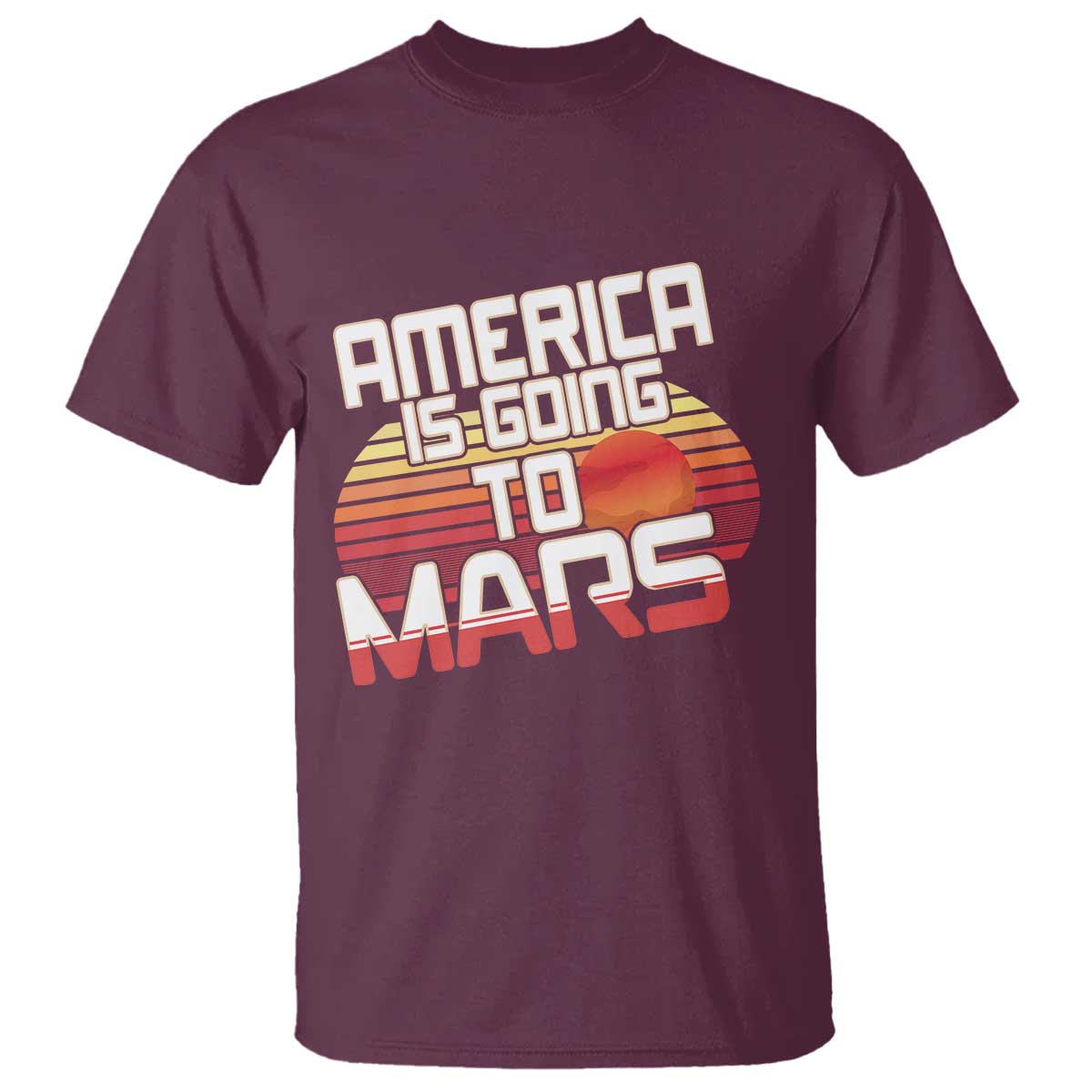 Trump 2025 T Shirt America Is Going To Mars Funny USA Patriotic Retro TS02 Maroon Print Your Wear