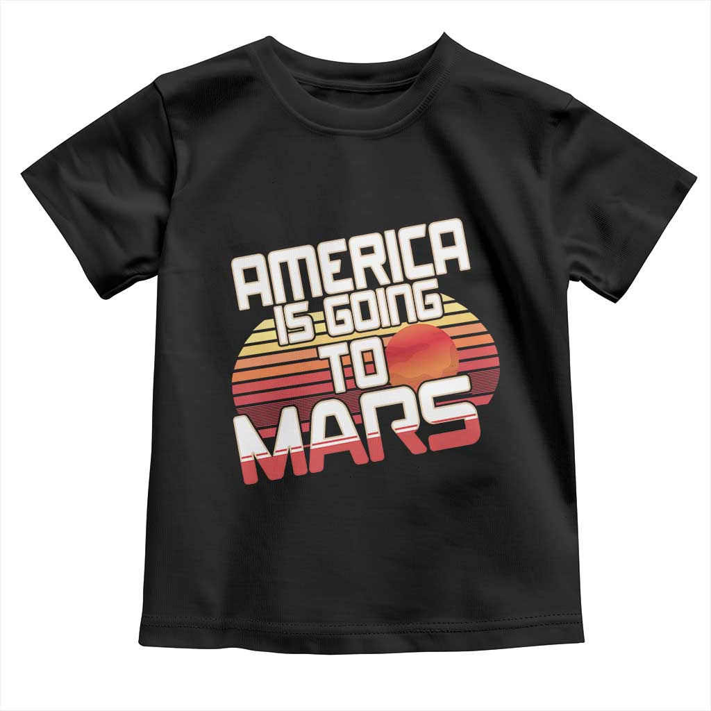 Trump 2025 Toddler T Shirt America Is Going To Mars Funny USA Patriotic Retro TS02 Black Print Your Wear