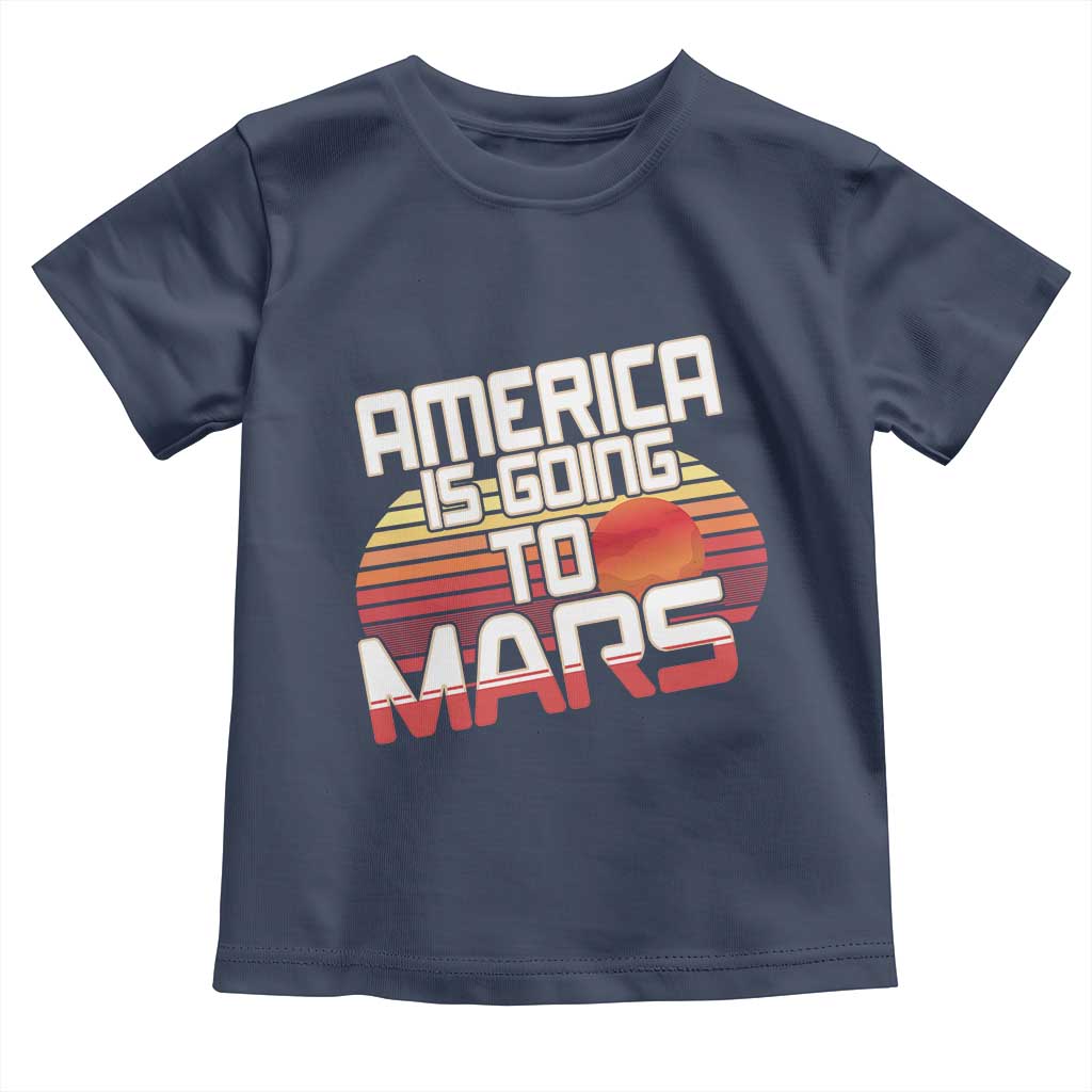 Trump 2025 Toddler T Shirt America Is Going To Mars Funny USA Patriotic Retro TS02 Navy Print Your Wear