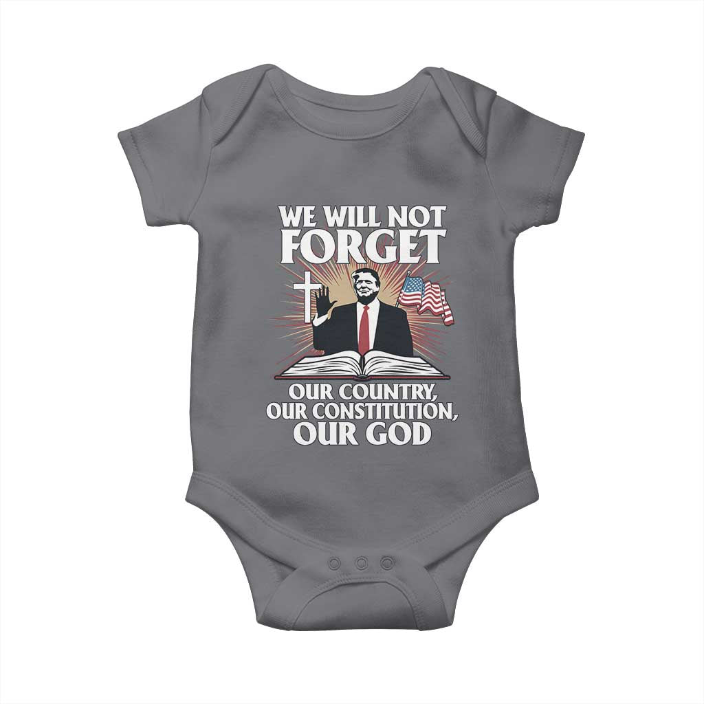 Trump 2025 Baby Onesie We Will Not Forget Our Country Our Constitution Our God American Flag TS02 Charcoal Print Your Wear