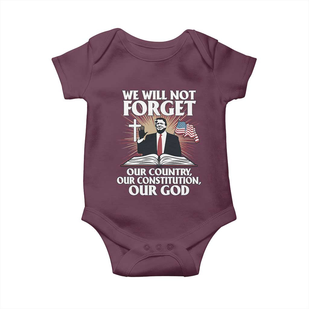 Trump 2025 Baby Onesie We Will Not Forget Our Country Our Constitution Our God American Flag TS02 Maroon Print Your Wear