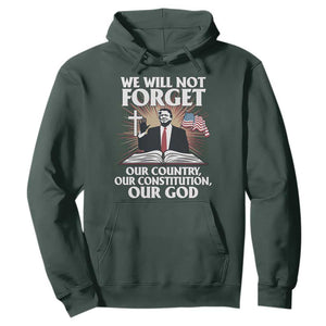 Trump 2025 Hoodie We Will Not Forget Our Country Our Constitution Our God American Flag TS02 Dark Forest Green Print Your Wear
