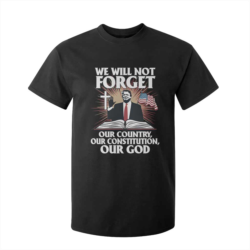 Trump 2025 T Shirt For Kid We Will Not Forget Our Country Our Constitution Our God American Flag TS02 Black Print Your Wear