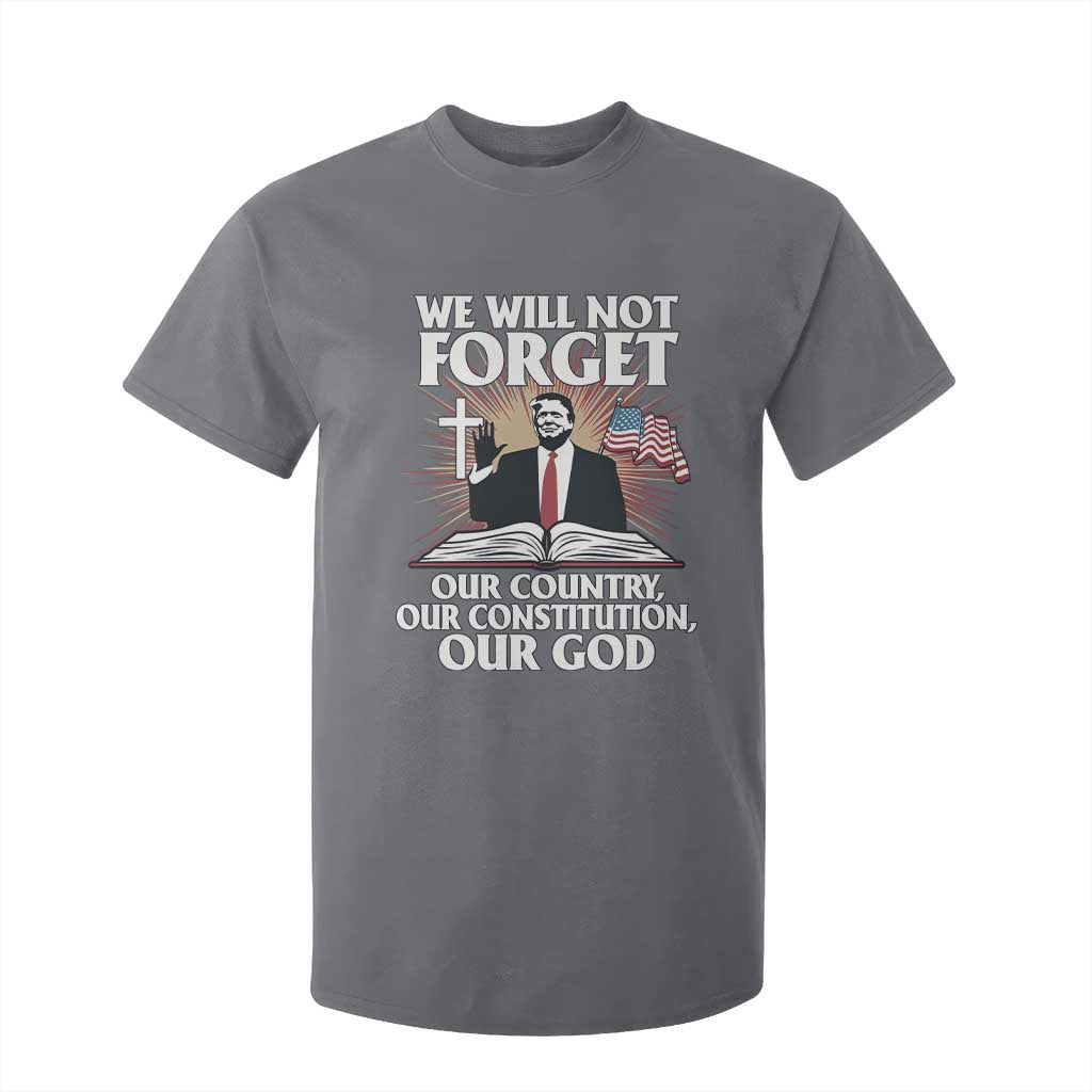 Trump 2025 T Shirt For Kid We Will Not Forget Our Country Our Constitution Our God American Flag TS02 Charcoal Print Your Wear