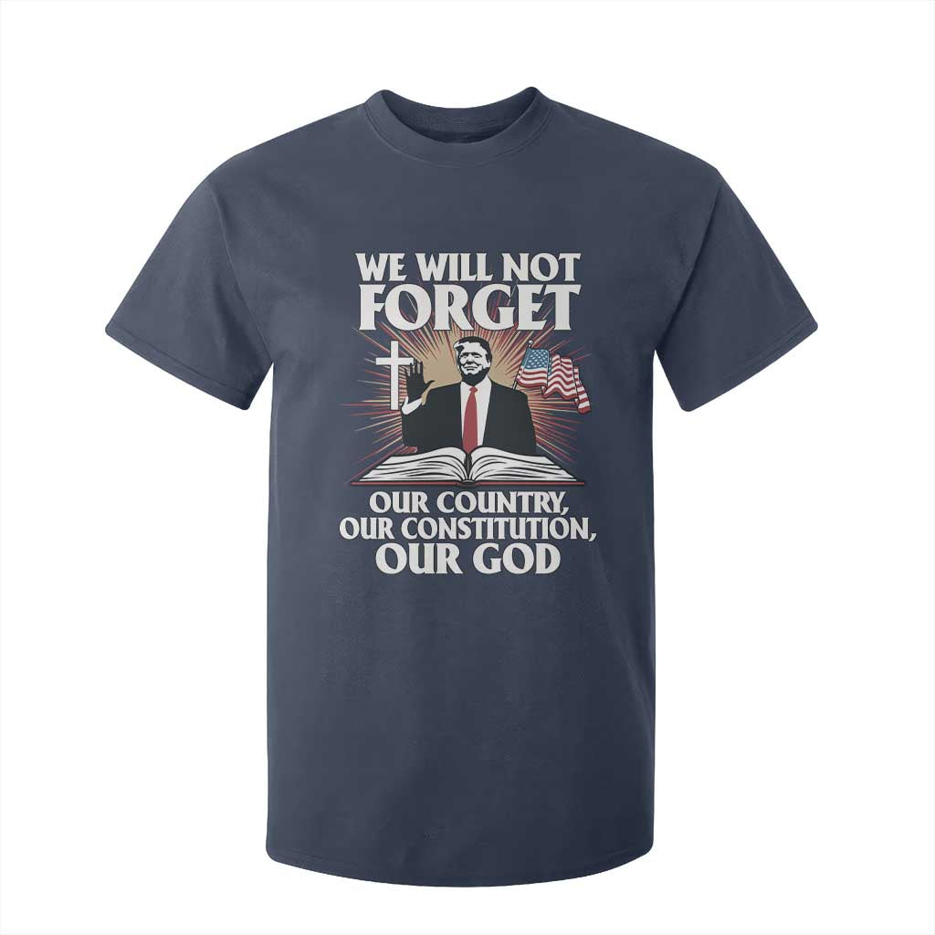 Trump 2025 T Shirt For Kid We Will Not Forget Our Country Our Constitution Our God American Flag TS02 Navy Print Your Wear