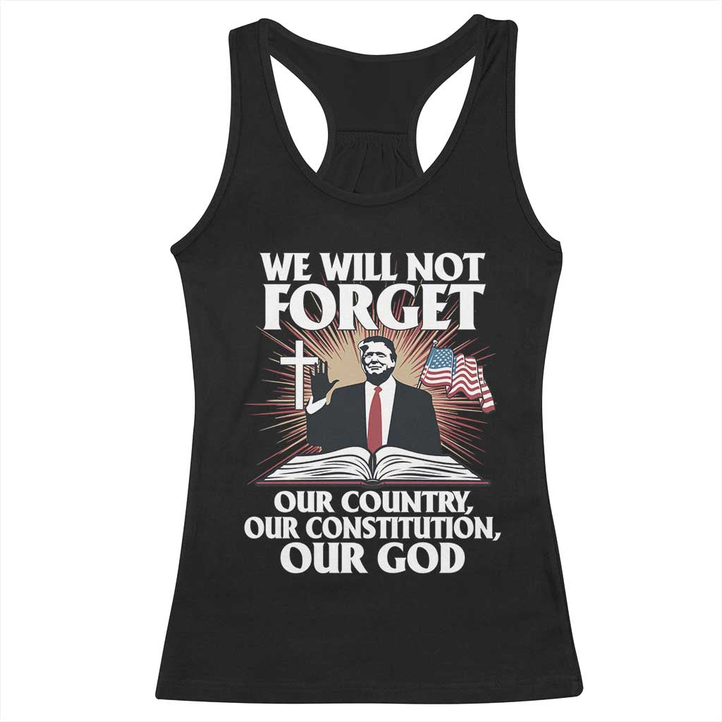 Trump 2025 Racerback Tank Top We Will Not Forget Our Country Our Constitution Our God American Flag TS02 Black Print Your Wear