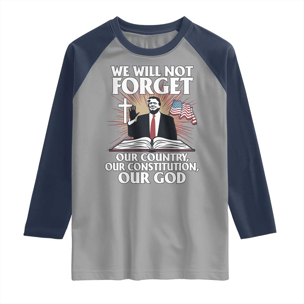 Trump 2025 Raglan Shirt We Will Not Forget Our Country Our Constitution Our God American Flag TS02 Sport Gray Navy Print Your Wear