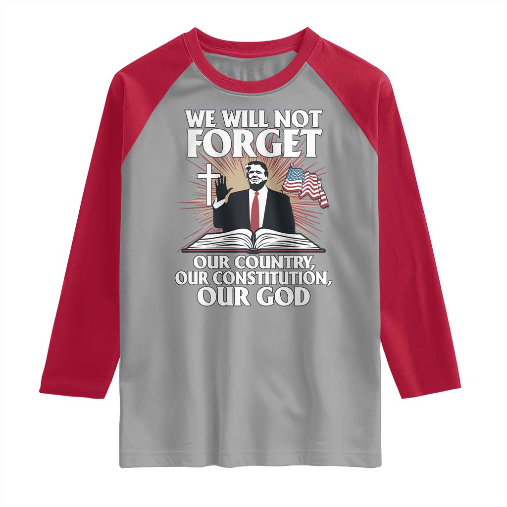 Trump 2025 Raglan Shirt We Will Not Forget Our Country Our Constitution Our God American Flag TS02 Sport Gray Red Print Your Wear