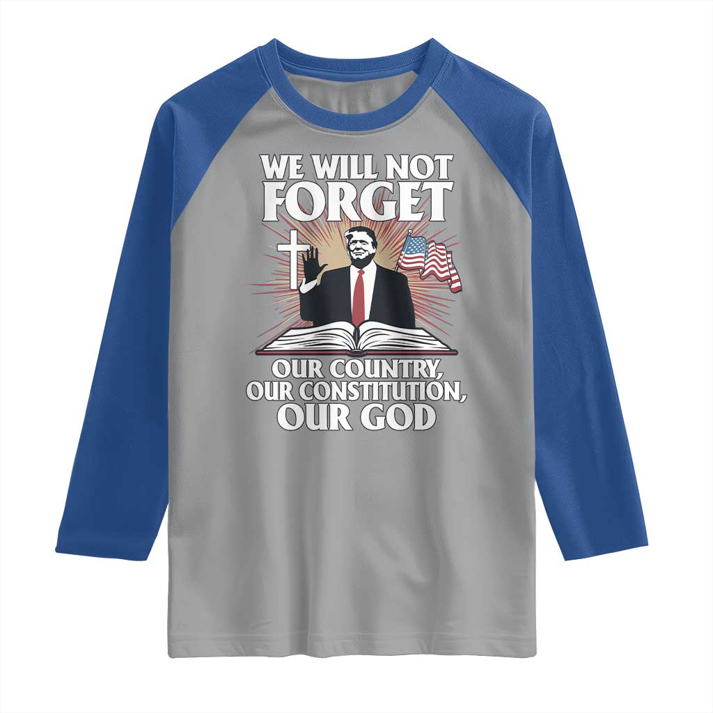 Trump 2025 Raglan Shirt We Will Not Forget Our Country Our Constitution Our God American Flag TS02 Sport Gray Royal Print Your Wear