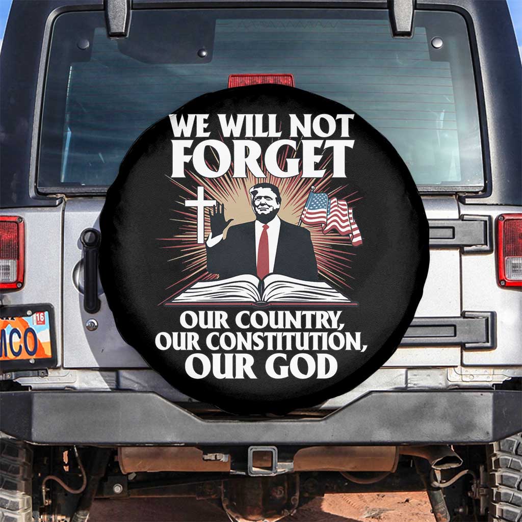 Trump 2025 Spare Tire Cover We Will Not Forget Our Country Our Constitution Our God American Flag TS02 No hole Black Print Your Wear