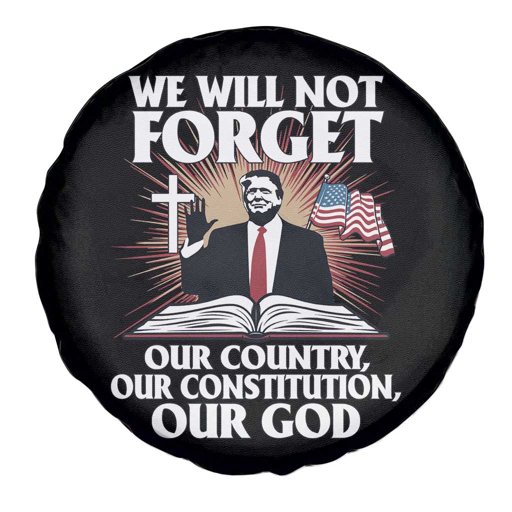 Trump 2025 Spare Tire Cover We Will Not Forget Our Country Our Constitution Our God American Flag TS02 Print Your Wear