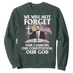 Trump 2025 Sweatshirt We Will Not Forget Our Country Our Constitution Our God American Flag TS02 Dark Forest Green Print Your Wear
