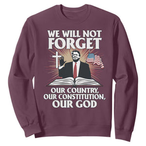Trump 2025 Sweatshirt We Will Not Forget Our Country Our Constitution Our God American Flag TS02 Maroon Print Your Wear