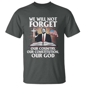 Trump 2025 T Shirt We Will Not Forget Our Country Our Constitution Our God American Flag TS02 Dark Heather Print Your Wear