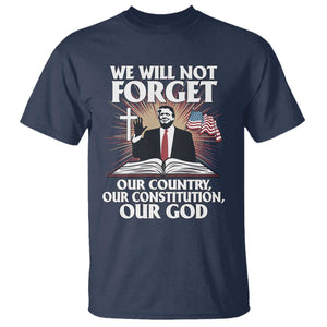 Trump 2025 T Shirt We Will Not Forget Our Country Our Constitution Our God American Flag TS02 Navy Print Your Wear
