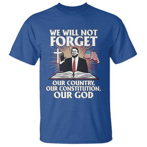 Trump 2025 T Shirt We Will Not Forget Our Country Our Constitution Our God American Flag TS02 Royal Blue Print Your Wear
