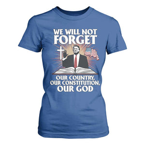 Trump 2025 T Shirt For Women We Will Not Forget Our Country Our Constitution Our God American Flag TS02 Royal Blue Print Your Wear