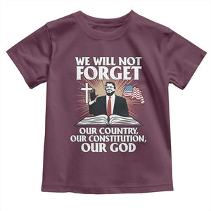 Trump 2025 Toddler T Shirt We Will Not Forget Our Country Our Constitution Our God American Flag TS02 Maroon Print Your Wear